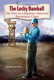 The Lucky Baseball: My Story in a Japanese-American Internment Camp (Historical Fiction Adventures)