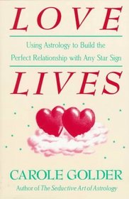 Love Lives: Using Astrology to Build the Perfect Relationship With Any Star Sign