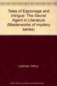 Tales of Espionage and Intrigue: The Secret Agent in Literature (Masterworks of mystery series)