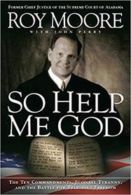 So Help Me God: The Ten Commandments, Judicial Tyranny, & the Battle for Religious Freedom