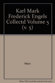 Karl Mark Frederick Engels Collectd Volume 5 (v. 5)