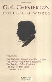 The Collected Works of G.K. Chesterton, Volume 3 : The Catholic Church; Where All Roads Lead; The Well and the Shallow and others (Paperback)