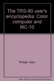 The TRS-80 user's encyclopedia: Color computer and MC-10