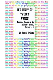 The Night Of Twelve Women: Recovered Memories Of An Alzheimer's Patient, Journals 1-15