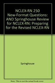 Springhouse Review for Nclex-Rn, Plus Nclex-Rn 250 New-Format Questions: Preparing for the Revised Nclex-Rn (Springhouse Nursing Review)