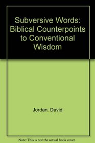 Subversive Words: Biblical Counterpoints to Conventional Wisdom