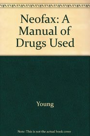 Neofax: A Manual of Drugs Used