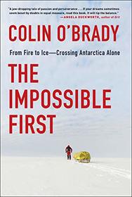 The Impossible First: From Fire to Ice -- Crossing Antarctica Alone