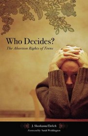Who Decides?: The Abortion Rights of Teens (Reproductive Rights and Policy)