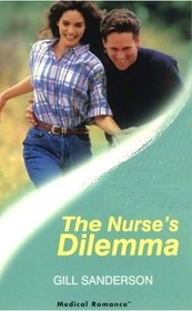The Nurse's Dilemma (Nursing Sisters, Bk 1) (Harlequin Medical, No 21)
