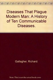 Diseases That Plague Modern Man: A History of Ten Communicable Diseases.