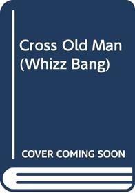Cross Old Man (Whizz Bang S)