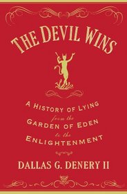 The Devil Wins: A History of Lying from the Garden of Eden to the Enlightenment