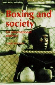 Boxing and Society : An International Analysis (Sport, Society and Politics)