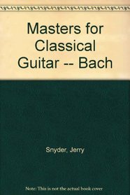 Masters for Classical Guitar -- Bach