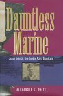 Dauntless Marine: Joseph Sailer, Jr., Dive-Bombing Ace of Guadalcanal
