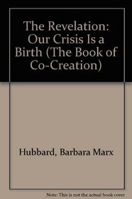 The Revelation: Our Crisis Is a Birth (The Book of Co-Creation)