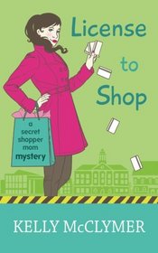 License to Shop (Secret Shopper Mom Mystery) (Volume 2)