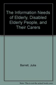 The Information Needs of Elderly, Disabled Elderly People, and Their Carers