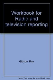 Workbook for Radio and television reporting