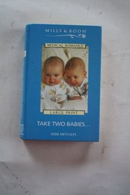 Take Two Babies.... (Medical Romance)
