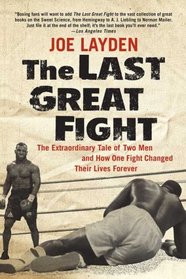 The Last Great Fight: The Extraordinary Tale of Two Men and How One Fight Changed Their Lives Forever