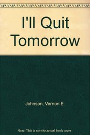 I'll Quit Tomorrow