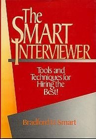 The Smart Interviewer: Tools and Techniques for Hiring the Best