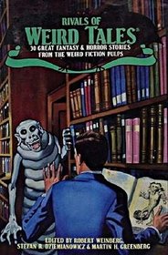 Rivals of Weird Tales: 30 Great Fantasy and Horror Stories from the Weird Fiction Pulps
