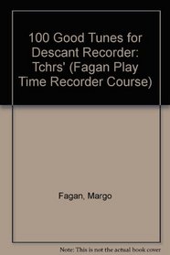 100 Good Tunes for Descant Recorder (Fagan Play Time Recorder Course)