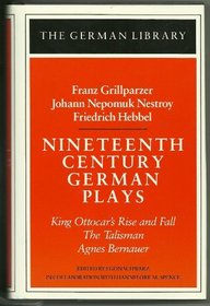 Nineteenth-Century German Plays: King Ottocar's Rise and Fall, the Talisman, Agnes Bernauer (German Library)