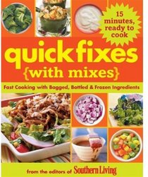 Quick Fixes with Mixes: Fast Favorites Using Bagged, Boxed, and Bottled Ingredients