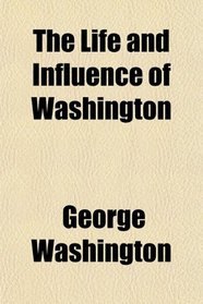 The Life and Influence of Washington