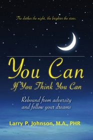 You Can If You Think You Can: Rebound From Adversity And Follow Your Dreams