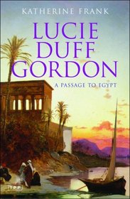 Lucie Duff Gordon: A Passage to Egypt (Tauris Parke Paperback)