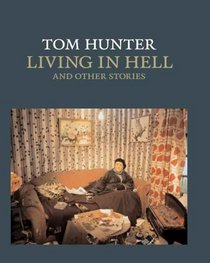 Tom Hunter : Living in Hell and Other Stories