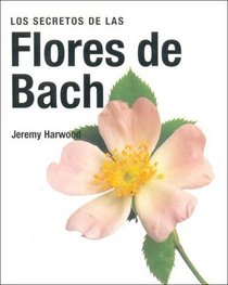 Los Secretos de Las Flores de Bach (Spanish Edition)