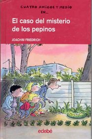 El caso del misterio de los pepinos/ The Case of the Mystery of the Cucumbers (Cuatro Amigos Y Medio/4 1/2 Friends) (Spanish Edition)