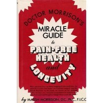 Doctor Morrison's Miracle Guide to Pain-Free Health and Longevity