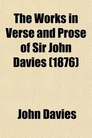 The Works in Verse and Prose  of Sir John Davies (1876)