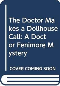 The Doctor Makes a Dollhouse Call