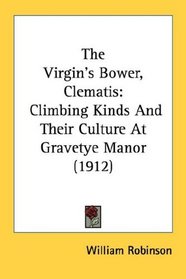 The Virgin's Bower, Clematis: Climbing Kinds And Their Culture At Gravetye Manor (1912)