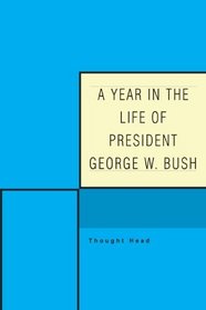 A Year in the Life of President George W. Bush