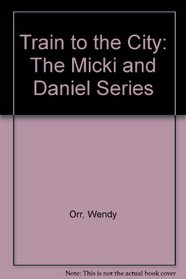 Train to the City: The Micki and Daniel Series