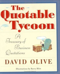 The Quotable Tycoon: A Treasury of Business Quotations