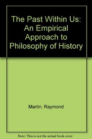 The Past Within Us: An Empirical Approach to Philosophy of History