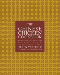 The Chinese Chicken Cookbook : 100 Easy-to-Prepare, Authentic Recipes for the American Table