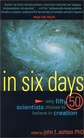 In Six Days: Why Fifty Scientists Choose to Believe in Creation