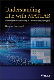 Understanding LTE with MATLAB: From Mathematical Foundation to Simulation, Performance Evaluation and Implementation