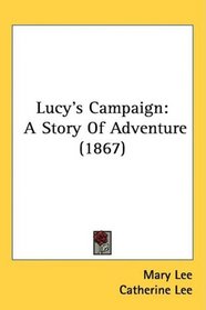 Lucy's Campaign: A Story Of Adventure (1867)